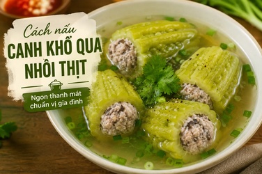 Cách Nấu Canh Khổ Qua Nhồi Thịt Ngon Thanh Mát, Chuẩn Vị Gia Đình